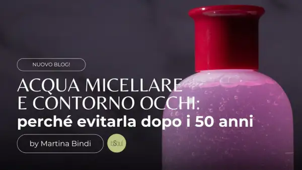 Acqua micellare e contorno occhi: scopri il suo significato e perché evitarla dopo i 50 anni. Un nuovo blog post di Martina Bindi.